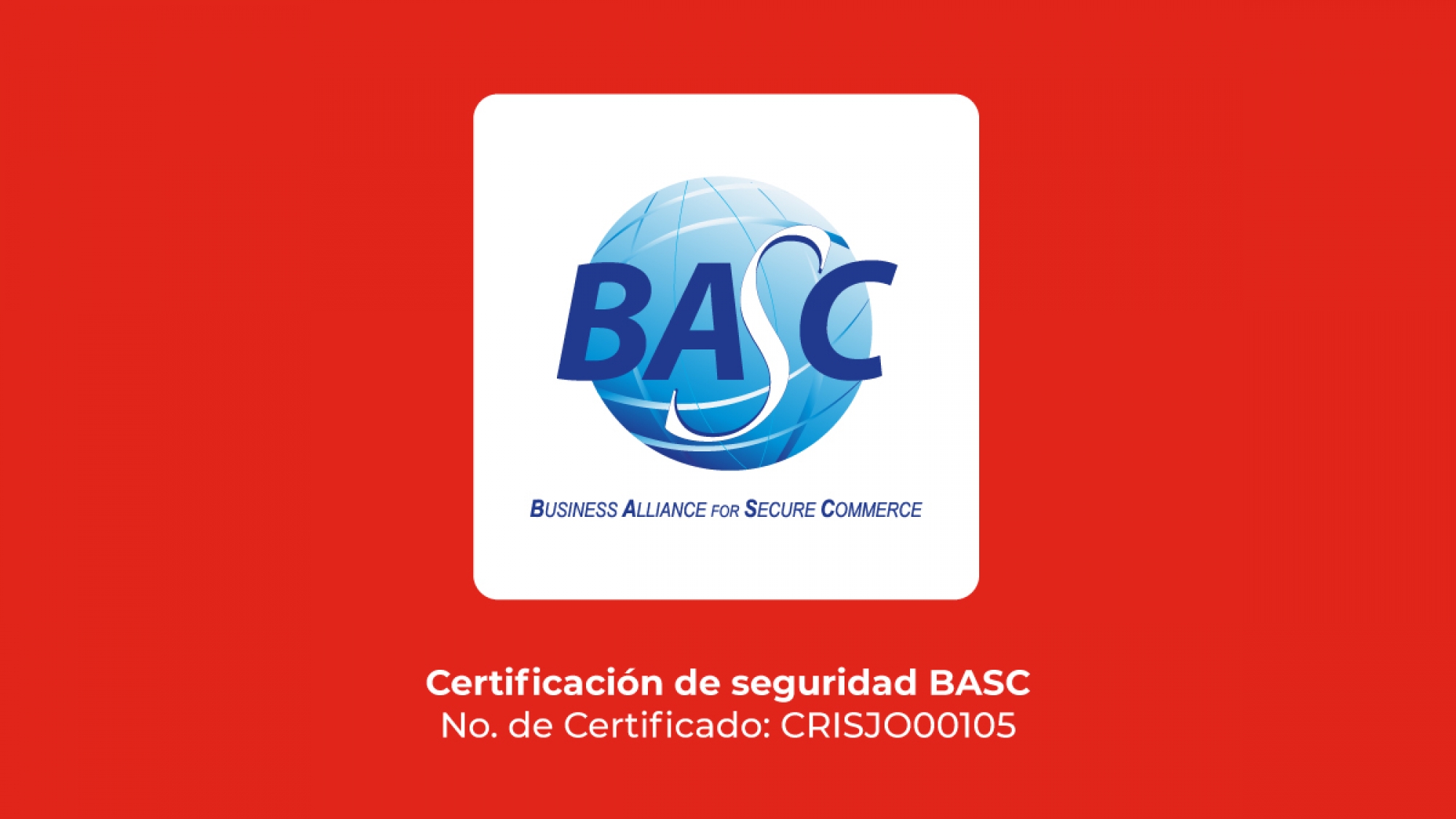 Certificación de seguridad BASC No. de Certificado: CRISJO00105